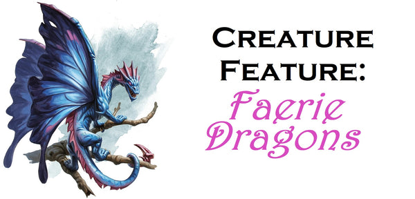 An illustration of a faerie dragon, a small blue and purple dragon with butterfly wings, seated on a stick against a splash of blue watercolor. Next to the dragon are the words "Creature Feature: Faerie Dragons".