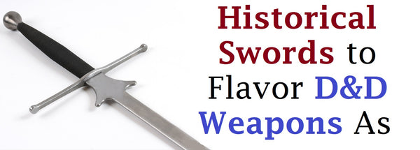 A photo of the hilt of a sword. Next to it are the words "historical swords to flavor D&D weapons as"