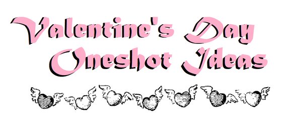 The word's "Valentine's Day Oneshot Ideas" written in script floats above several hearts with wings