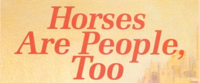 An image of the title of the article 'Horses are People, Too', from Dragon Magazine. The title is in red font against a yellowed background