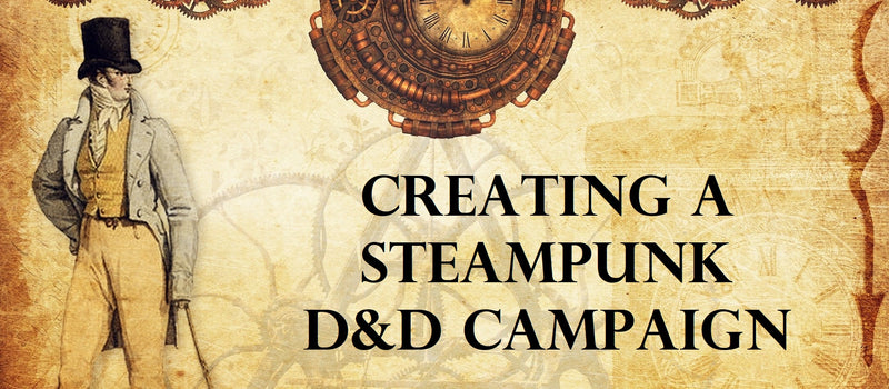 An illustration of a Victorian man in front of a yellowed paper background, with a clock above him. The words "Creating a Steampunk DND Campaign" are placed in the lower right hand of the image. 