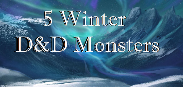 An illustration of Icewind Dale, with two frost covered mountains with an aurora above them and snow at the bases. On top of the illustration are the words "5 Winter D&D Monsters" in white typography